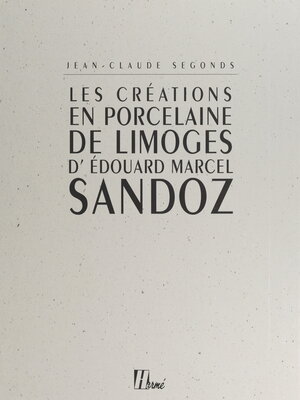 cover image of Les créations en porcelaine de Limoges d'Édouard Marcel Sandoz